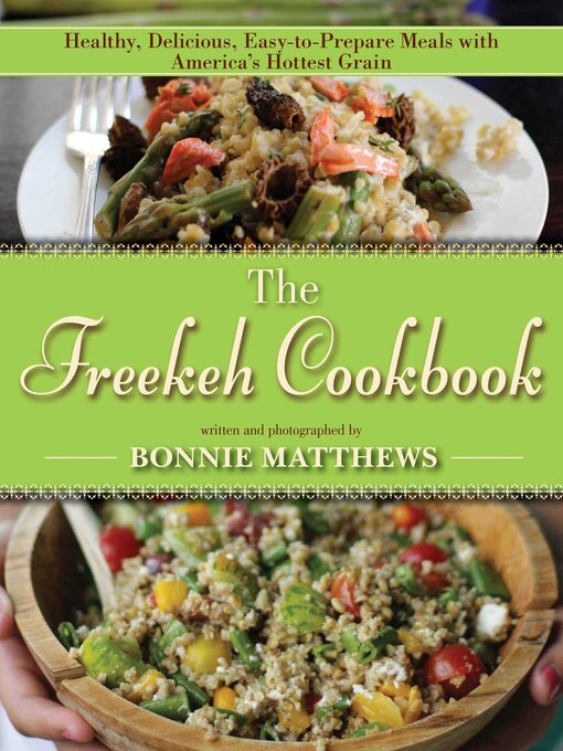Title details for The Freekeh Cookbook: Healthy, Delicious, Easy-to-Prepare Meals with America's Hottest Grain by Bonnie Matthews - Available